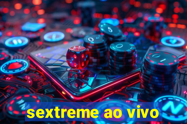 sextreme ao vivo